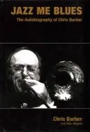 Jazz Me Blues: Die Autobiographie von Chris Barber - Jazz Me Blues: The Autobiography of Chris Barber