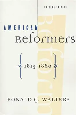 Amerikanische Reformer, 1815-1860, überarbeitete Ausgabe - American Reformers, 1815-1860, Revised Edition