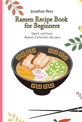 Ramen-Rezeptbuch für Einsteiger: Schnelle und einfache Rezepte für die Ramen-Sammlung - Ramen Recipe Book for Beginners: Quick and Easy Ramen Collection Recipes