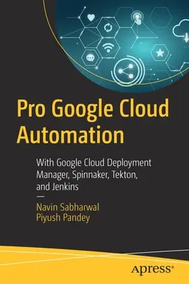 Pro Google Cloud-Automatisierung: Mit Google Cloud Deployment Manager, Spinnaker, Tekton und Jenkins - Pro Google Cloud Automation: With Google Cloud Deployment Manager, Spinnaker, Tekton, and Jenkins