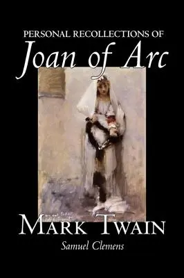 Persönliche Erinnerungen an Jeanne d'Arc von Mark Twain, Belletristik, Klassiker - Personal Recollections of Joan of Arc by Mark Twain, Fiction, Classics