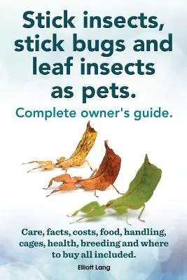 Stabheuschrecken, Stabwanzen und Blattinsekten als Haustiere. Stabheuschrecken Pflege, Fakten, Kosten, Nahrung, Handhabung, Käfige, Gesundheit, Zucht und wo zu kaufen All Inc - Stick Insects, Stick Bugs and Leaf Insects as Pets. Stick Insects Care, Facts, Costs, Food, Handling, Cages, Health, Breeding and Where to Buy All Inc