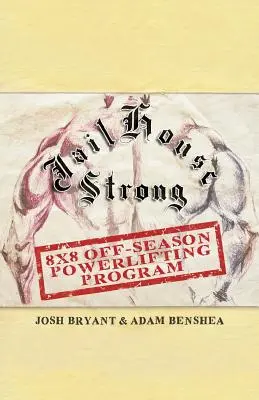 Jailhouse Strong: 8 x 8 Off-Season Powerlifting Programm - Jailhouse Strong: 8 x 8 Off-Season Powerlifting Program