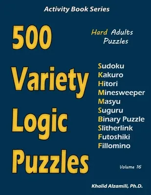 500 abwechslungsreiche Logikrätsel: 500 schwierige Rätsel für Erwachsene (Sudoku, Kakuro, Hitori, Minesweeper, Masyu, Suguru, Binärpuzzle, Slitherlink, Futoshiki, Fi - 500 Variety Logic Puzzles: 500 Hard Adults Puzzles (Sudoku, Kakuro, Hitori, Minesweeper, Masyu, Suguru, Binary Puzzle, Slitherlink, Futoshiki, Fi