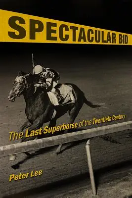 Spektakuläres Gebot: Das letzte Superpferd des zwanzigsten Jahrhunderts - Spectacular Bid: The Last Superhorse of the Twentieth Century