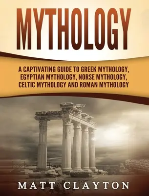 Mythologie: Ein fesselnder Führer zur griechischen Mythologie, ägyptischen Mythologie, nordischen Mythologie, keltischen Mythologie und römischen Mythologie - Mythology: A Captivating Guide to Greek Mythology, Egyptian Mythology, Norse Mythology, Celtic Mythology and Roman Mythology