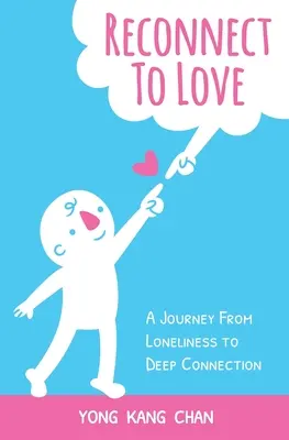 Verbinden Sie sich wieder mit der Liebe: Eine Reise von der Einsamkeit zur tiefen Verbundenheit - Reconnect to Love: A Journey From Loneliness to Deep Connection