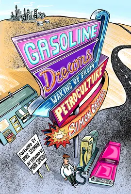 Benzin-Träume: Aufwachen aus der Petrokultur - Gasoline Dreams: Waking Up from Petroculture