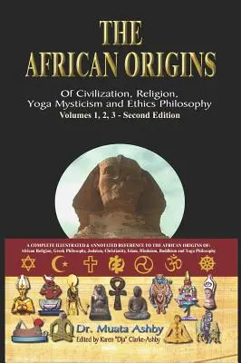 Die afrikanischen Ursprünge der Zivilisation, Religion, Yoga, mystische Spiritualität, Ethik, Philosophie und eine Geschichte des ägyptischen Yoga - The African origins of civilization, religion, yoga mystical spirituality, ethics philosophy and a history of Egyptian yoga