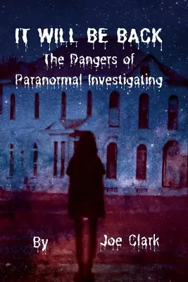 Es wird wiederkommen: Die Gefahren der paranormalen Ermittlungen - It Will Be Back: The Dangers of Paranormal Investigating