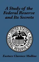 Eine Studie über die Federal Reserve und ihre Geheimnisse - A Study of the Federal Reserve and Its Secrets