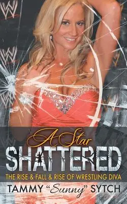 Ein zerbrochener Stern: Aufstieg, Fall und Wiederaufstieg einer Wrestling-Diva - A Star Shattered: The Rise & Fall & Rise of Wrestling Diva