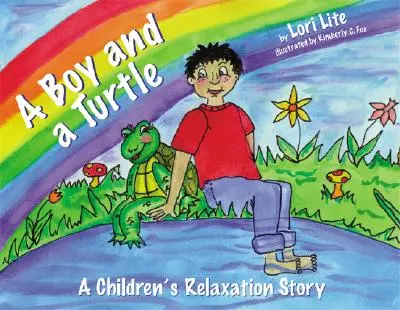 Ein Junge und eine Schildkröte: Eine Gutenachtgeschichte, die jüngeren Kindern beibringt, wie sie durch Visualisierung Stress abbauen, Ängste verringern und besser schlafen können - A Boy and a Turtle: A Bedtime Story That Teaches Younger Children How to Visualize to Reduce Stress, Lower Anxiety and Improve Sleep