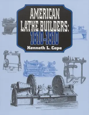 Amerikanische Drehmaschinenbauer, 1810-1910 - American Lathe Builders, 1810-1910