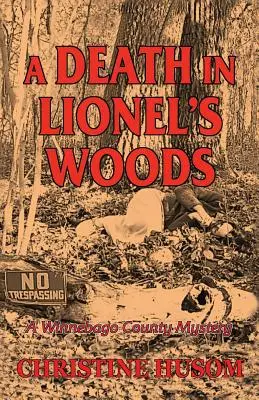 Ein Todesfall in Lionels Wäldern: Ein Winnebago-County-Rätsel - A Death In Lionel's Woods: A Winnebago County Mystery