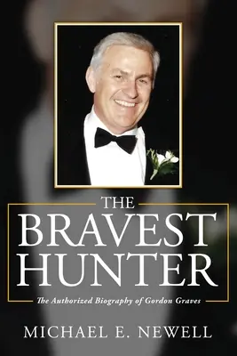 Der tapferste Jäger: Die autorisierte Biographie von Gordon Graves - The Bravest Hunter: The Authorized Biography of Gordon Graves
