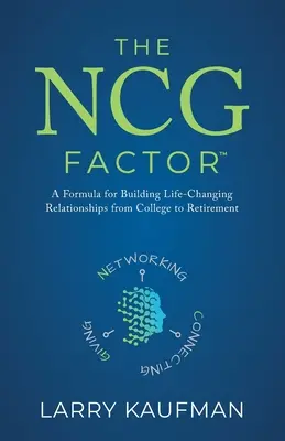 Der NCG-Faktor: Eine Formel für den Aufbau lebensverändernder Beziehungen vom College bis zum Ruhestand - The NCG Factor: A Formula for Building Life-Changing Relationships from College to Retirement