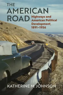 Die amerikanische Straße: Highways und die politische Entwicklung Amerikas, 1891-1956 - The American Road: Highways and American Political Development, 1891-1956