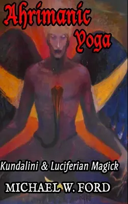 Ahrimanisches Yoga: Kundalini & Luziferische Magie - Ahrimanic Yoga: Kundalini & Luciferian Magick