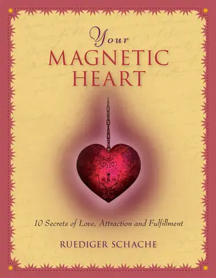 Dein magnetisches Herz: 10 Geheimnisse der Liebe, Anziehung und Erfüllung - Your Magnetic Heart: 10 Secrets of Love, Attraction and Fulfillment