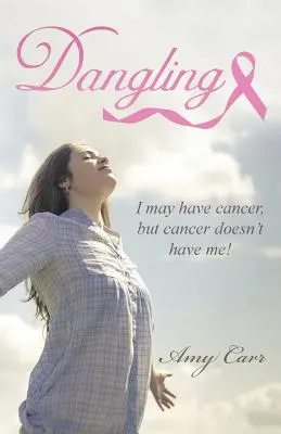 Dangling: Ich mag Krebs haben, aber der Krebs hat nicht mich! - Dangling: I May Have Cancer, But Cancer Doesn't Have Me!