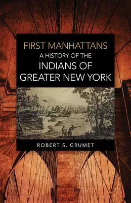 Die ersten Manhattaner: Eine Geschichte der Indianer im Großraum New York - First Manhattans: A History of the Indians of Greater New York