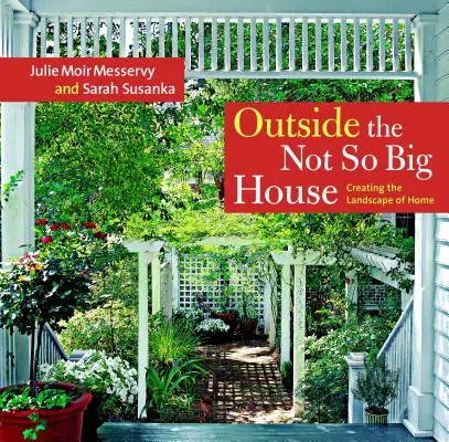 Außerhalb des nicht so großen Hauses: Die Landschaft des Zuhauses gestalten - Outside the Not So Big House: Creating the Landscape of Home
