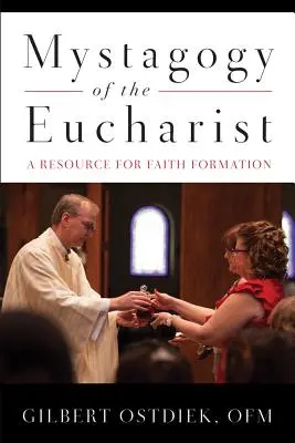 Mystagogie der Eucharistie: Eine Ressource für die Glaubenserziehung - Mystagogy of the Eucharist: A Resource for Faith Formation