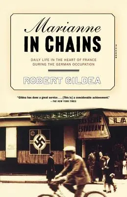 Marianne in Ketten: Das tägliche Leben im Herzen Frankreichs während der deutschen Besatzung - Marianne in Chains: Daily Life in the Heart of France During the German Occupation