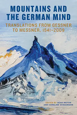 Die Berge und der deutsche Geist: Übersetzungen von Gessner bis Messner, 1541-2009 - Mountains and the German Mind: Translations from Gessner to Messner, 1541-2009