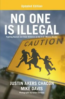 Keiner ist illegal (Aktualisierte Ausgabe): Der Kampf gegen Rassismus und staatliche Gewalt an der Grenze zwischen den USA und Mexiko - No One Is Illegal (Updated Edition): Fighting Racism and State Violence on the U.S.-Mexico Border