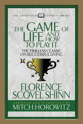 Das Spiel des Lebens und wie man es spielt (Condensed Classics): Der zeitlose Klassiker über erfolgreiches Leben - The Game of Life and How to Play It (Condensed Classics): The Timeless Classic on Successful Living