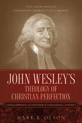 John Wesleys Theologie der christlichen Vollkommenheit: Entwicklungen in Lehre und theologischem System - John Wesley's Theology of Christian Perfection: Developments in Doctrine & Theological System