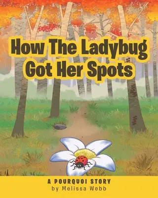 Wie der Marienkäfer seine Flecken bekam: Eine Pourquoi-Geschichte - How The Ladybug Got Her Spots: A Pourquoi Story