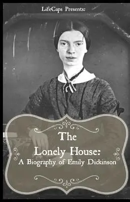 Das einsame Haus: Eine Kurzbiographie von Emily Dickinson - The Lonely House: A Short Biography of Emily Dickinson