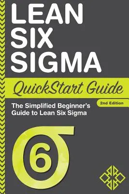 Lean Six Sigma Schnellstart-Leitfaden: Der vereinfachte Leitfaden für Einsteiger in Lean Six Sigma - Lean Six Sigma QuickStart Guide: The Simplified Beginner's Guide to Lean Six Sigma