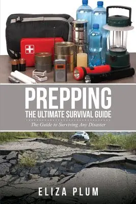 Vorbereiten: Der ultimative Überlebensführer: Der Leitfaden zum Überleben jeder Katastrophe - Prepping: The Ultimate Survival Guide: The Guide to Surviving Any Disaster