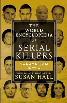 Die Welt-Enzyklopädie der Serienmörder: Band Zwei E-L - The World Encyclopedia Of Serial Killers: Volume Two E-L