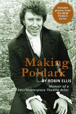 Die Entstehung von Poldark: Memoiren eines BBC/Masterpiece Theatre-Schauspielers (Ausgabe 2015) - Making Poldark: Memoir of a BBC/Masterpiece Theatre Actor (2015 Edition)