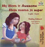 My Mom is Awesome (Englisch-Serbisches Kinderbuch): Serbisches Buch für Kinder - My Mom is Awesome (English Serbian children's book): Serbian book for kids