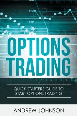 Optionshandel: Schnellstart-Leitfaden für den Optionshandel - Options Trading: Quick Starters Guide To Options Trading