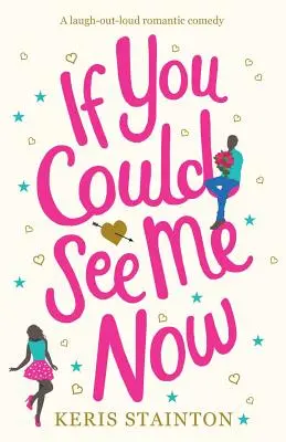 Wenn du mich jetzt sehen könntest: Eine romantische Komödie zum Totlachen - If You Could See Me Now: A laugh out loud romantic comedy