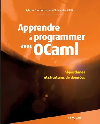 Apprendre programmer avec Ocaml: Algorithmen und Strukturen von Daten. - Apprendre  programmer avec Ocaml: Algorithmes et structures de donnes.