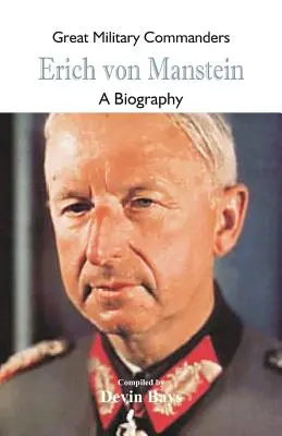 Große Militärkommandanten - Erich von Manstein: Eine Biographie - Great Military Commanders - Erich von Manstein: A Biography