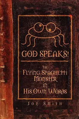 Gott spricht! das Fliegende Spaghettimonster in seinen eigenen Worten - God Speaks! the Flying Spaghetti Monster in His Own Words