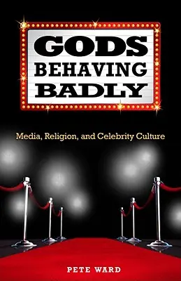 Götter, die sich schlecht benehmen: Medien, Religion und die Kultur der Prominenten - Gods Behaving Badly: Media, Religion, and Celebrity Culture