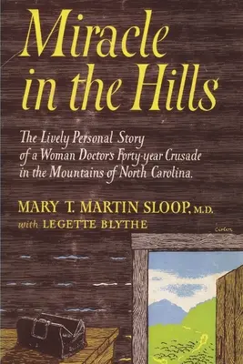 Miracle in the Hills: die lebendige persönliche Geschichte des vierzigjährigen Kreuzzugs einer Ärztin in den Bergen von North Carolina - Miracle in the Hills: the Lively Personal Story of a Woman Doctor's Forty Year Crusade in the Mountains of North Carolina