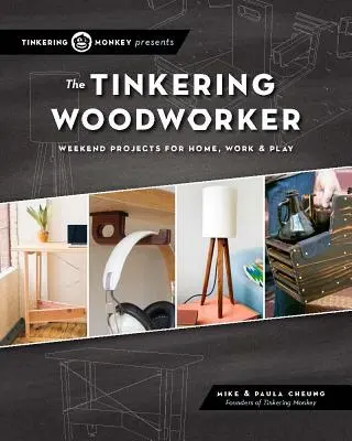 Der Holzwerker zum Basteln: Wochenendprojekte für Arbeit, Heim und Spiel - The Tinkering Woodworker: Weekend Projects for Work, Home & Play