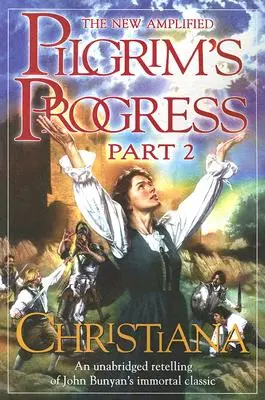 The New Amplified Pilgrim's Progress: Teil II: Christiana - The New Amplified Pilgrim's Progress: Part II: Christiana