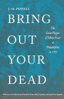 Bringt eure Toten: Die große Gelbfieberplage in Philadelphia im Jahr 1793 - Bring Out Your Dead: The Great Plague of Yellow Fever in Philadelphia in 1793